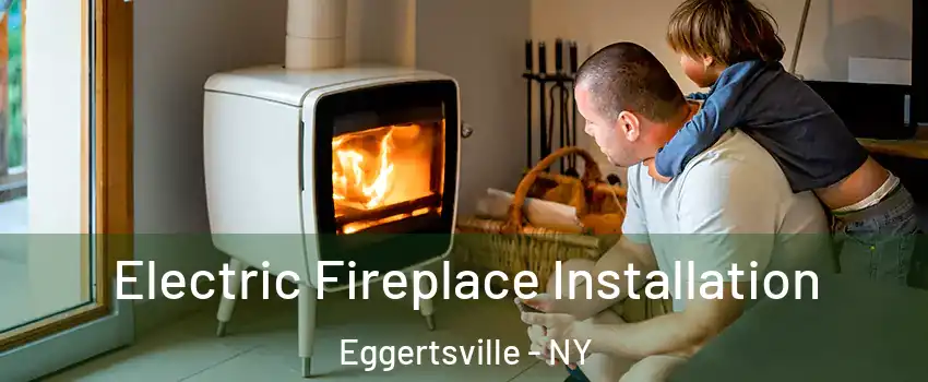  Electric Fireplace Installation Eggertsville - NY
