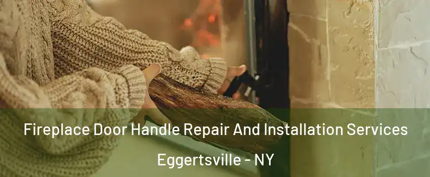  Fireplace Door Handle Repair And Installation Services Eggertsville - NY