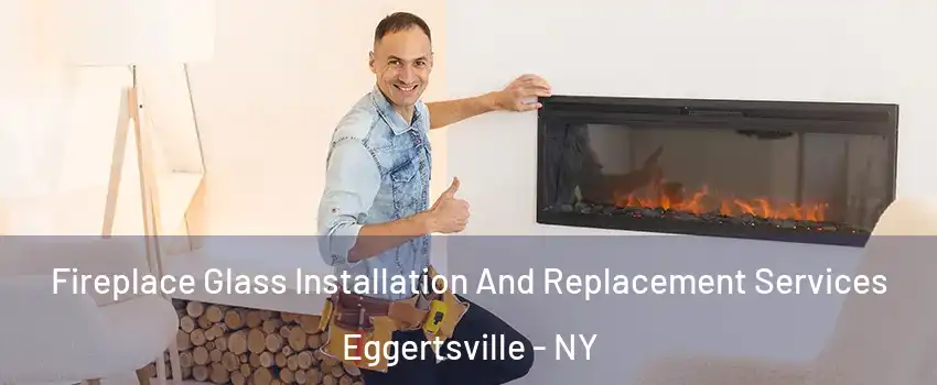  Fireplace Glass Installation And Replacement Services Eggertsville - NY