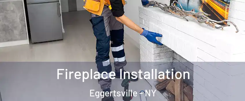  Fireplace Installation Eggertsville - NY