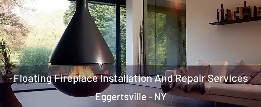  Floating Fireplace Installation And Repair Services Eggertsville - NY