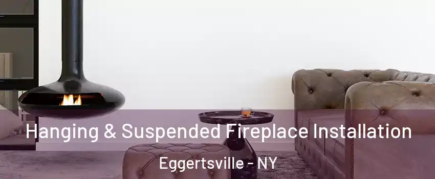  Hanging & Suspended Fireplace Installation Eggertsville - NY
