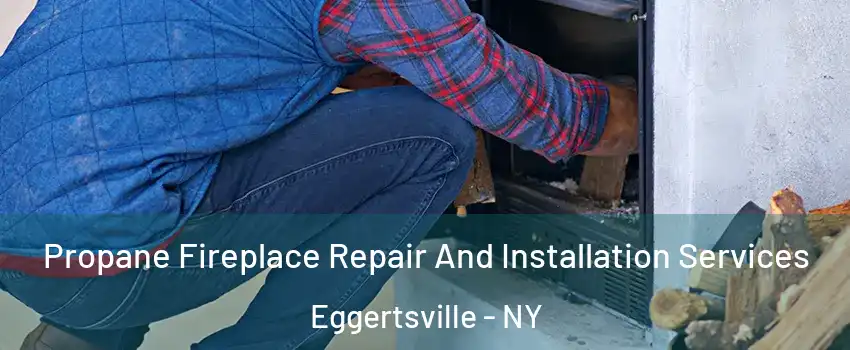  Propane Fireplace Repair And Installation Services Eggertsville - NY